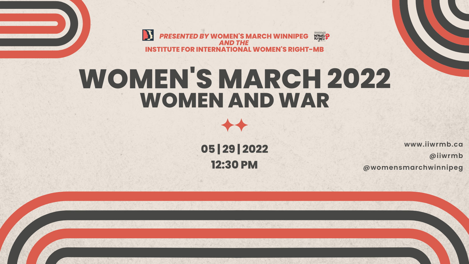 Beige background with red-orange & black curved lines that give a 70s aesthetic. The text reads: Women’s March 2022: Women and War. 05 | 29 | 2022. 12:30 PM. Presented by Women’s March Winnipeg and the Insitute for International Women’s Rights - MB. www.iiwrmb.ca. @iiwrmb. @womensmarchwinnipeg.